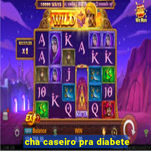 cha caseiro pra diabete